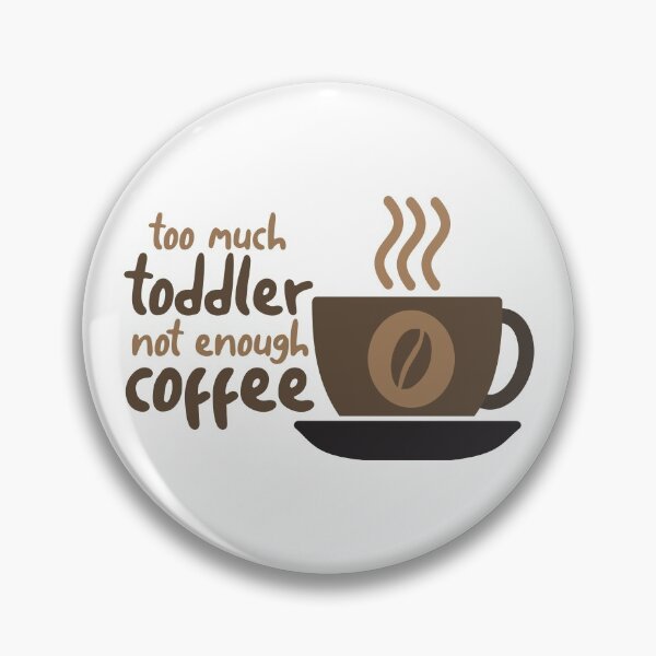 Item preview, Too Much Toddler Not Enough Coffee designed and sold by SHOPBLOB.