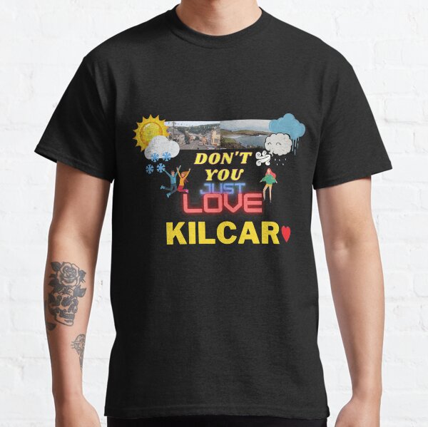 DON'T YOU JUST LOVE KILCAR 2 Classic T-Shirt