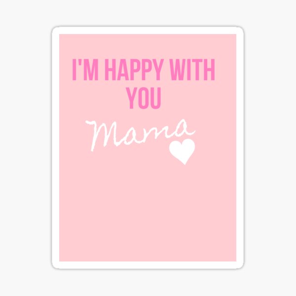 I am happy with you, mom Sticker