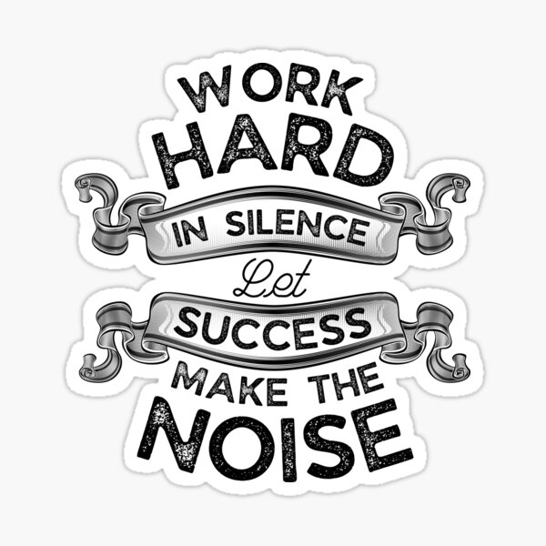 Work Hard In Silence - Let Success Make The Noise' Sticker