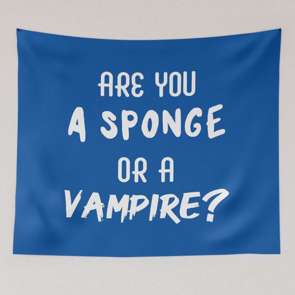 Item preview, Are You a Sponge or a Vampire? | Emotions | Quotes | Royal Blue designed and sold by Wintre2.