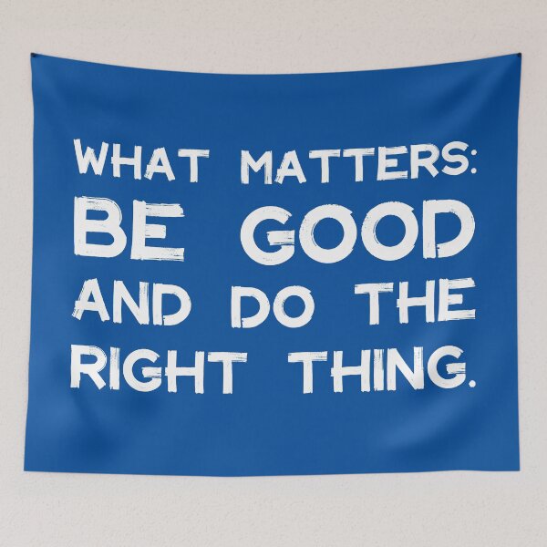 Item preview, What Matters: Be Good and Do the Right Thing | Life | Quotes | Royal Blue designed and sold by Wintre2.