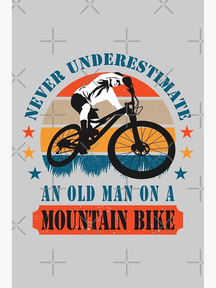 Never Underestimate An Old Man On A Mountain Bike MTB Biker Poster