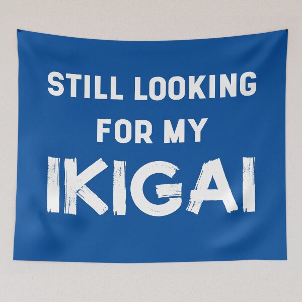 Item preview, Still Looking For My IKIGAI | Life | Quotes | Royal Blue designed and sold by Wintre2.