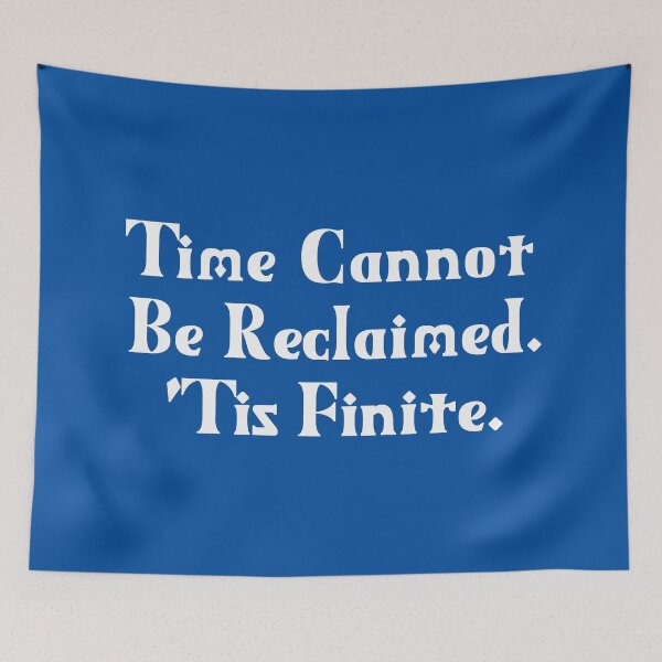 Item preview, Time Cannot Be Reclaimed. 'Tis Finite. | Time Management | Life Quotes | Royal Blue designed and sold by Wintre2.