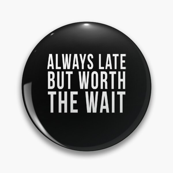 Item preview, Always late but worth the wait	 designed and sold by PGPshop.
