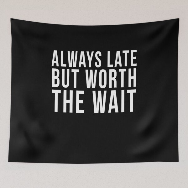 Item preview, Always late but worth the wait	 designed and sold by PGPshop.
