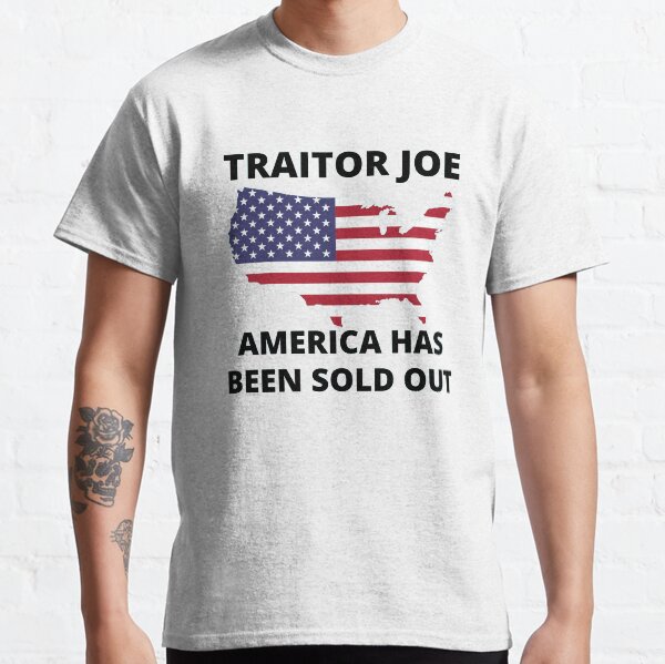 Traitor Joe America has been sold out Classic T-Shirt