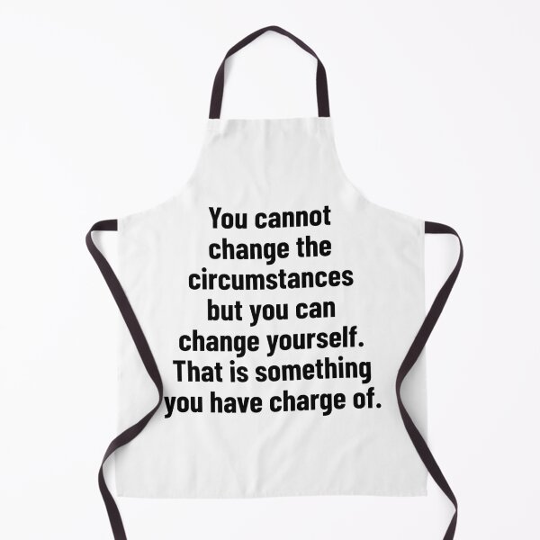 Item preview, You cannot change the circumstances but you can change yourself. That is something you have charge of. designed and sold by Optimus108.