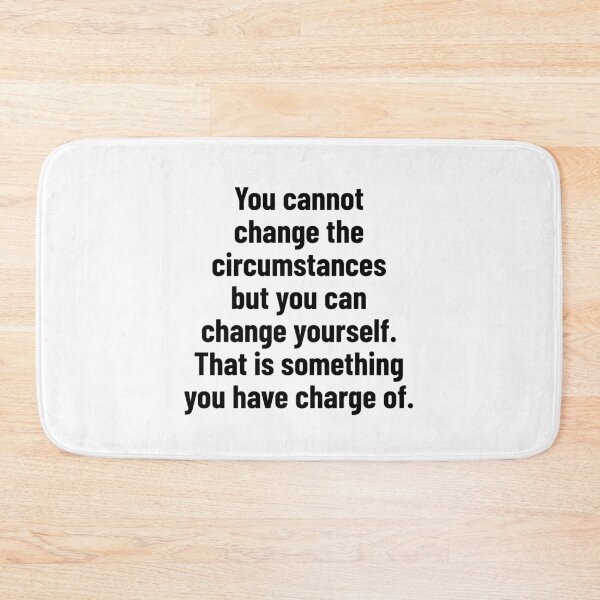 Item preview, You cannot change the circumstances but you can change yourself. That is something you have charge of. designed and sold by Optimus108.