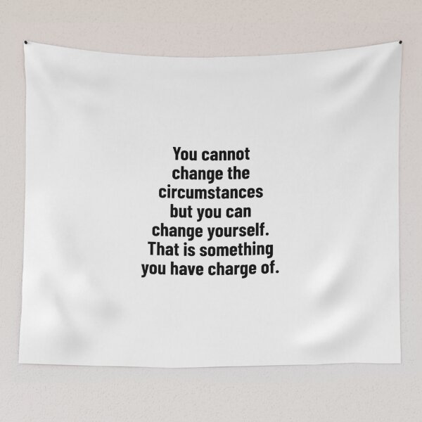 Item preview, You cannot change the circumstances but you can change yourself. That is something you have charge of. designed and sold by Optimus108.