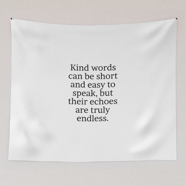 Item preview, Kind words can be short and easy to speak, but their echoes are truly endless. designed and sold by Optimus108.