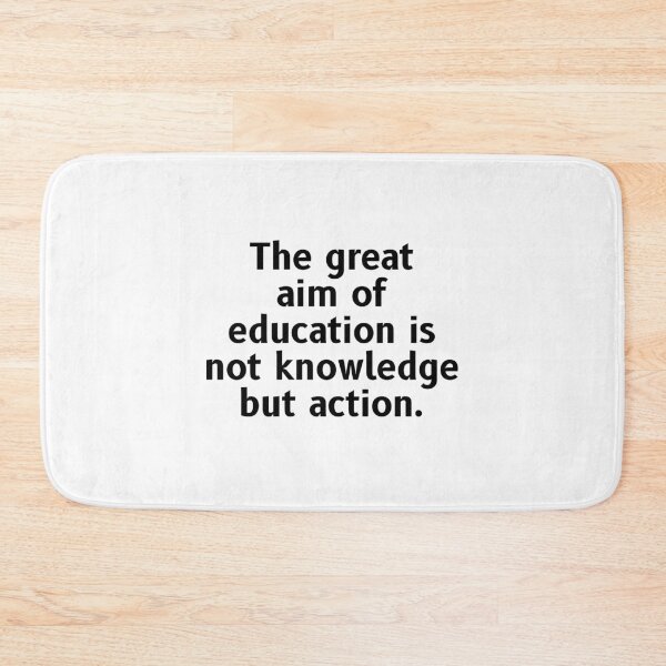 Item preview, The great aim of education is not knowledge but action. designed and sold by Optimus108.