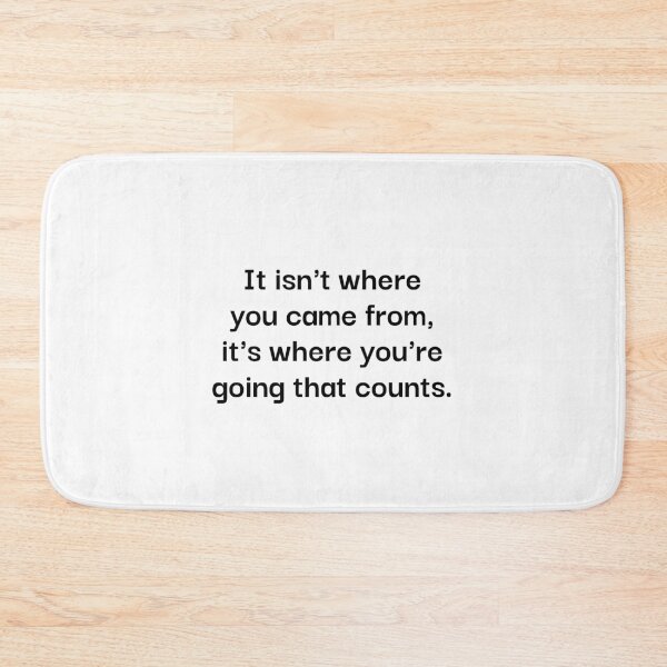 Item preview, It isn't where you came from, it's where you're going that counts. designed and sold by Optimus108.