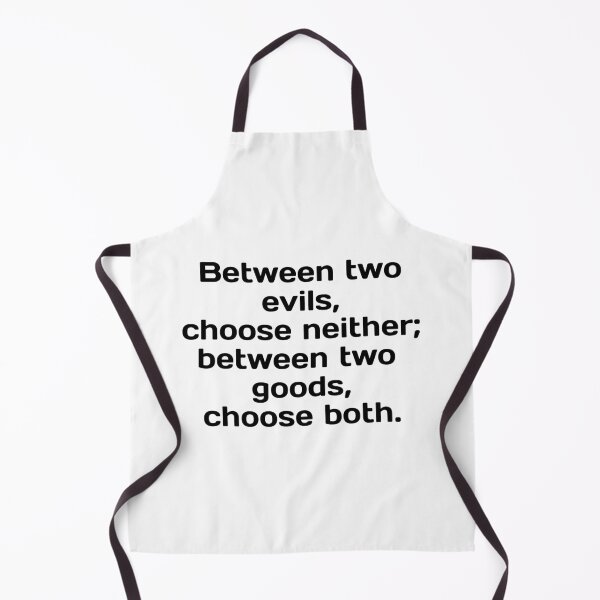 Item preview, Between two evils, choose neither; between two goods, choose both. designed and sold by Optimus108.