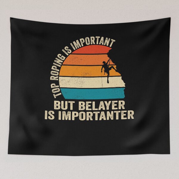 Item preview, Top Roping Is Important But Belayer Is Importanter Climbing designed and sold by jonawillian.