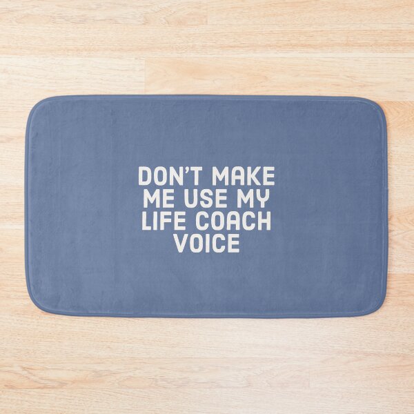 Item preview, Don't make me use my Life coach voice. designed and sold by Theleochick.