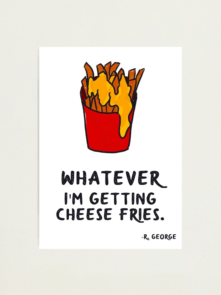 Whatever, I'm Getting Cheese Fries Vintage Quote Tee