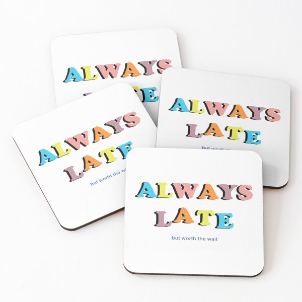 Item preview, Always late but worth the wait designed and sold by Alyes.