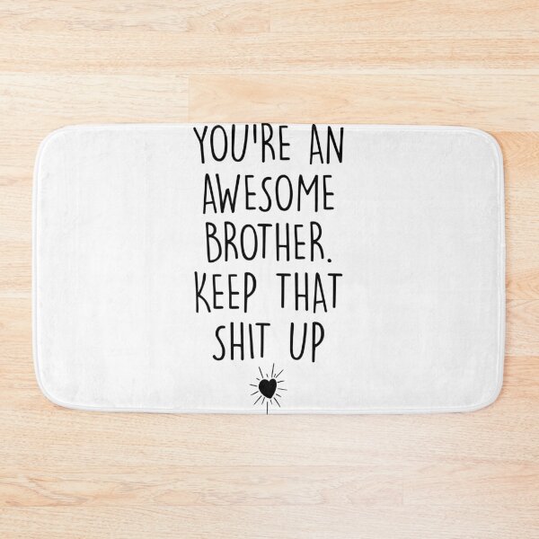 Item preview, You're an Awesome Brother Keep That Shit Up designed and sold by Shop signer.