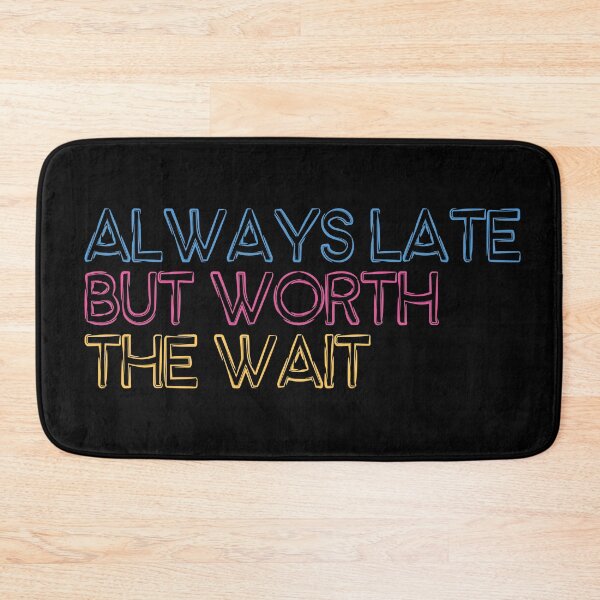Item preview, Always Late But Worth The Wait Funny Quote Tee  designed and sold by knapst.