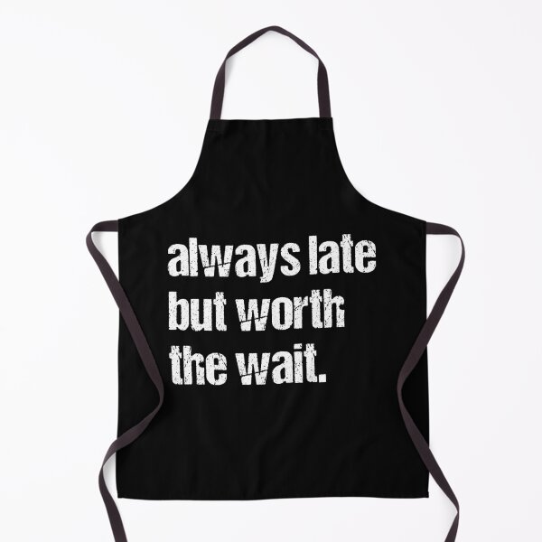 Item preview, Always Late But Worth The Wait Funny Tee For Lazy People designed and sold by knapst.