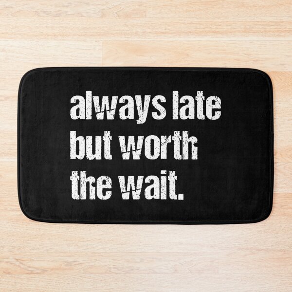 Item preview, Always Late But Worth The Wait Funny Tee For Lazy People designed and sold by knapst.