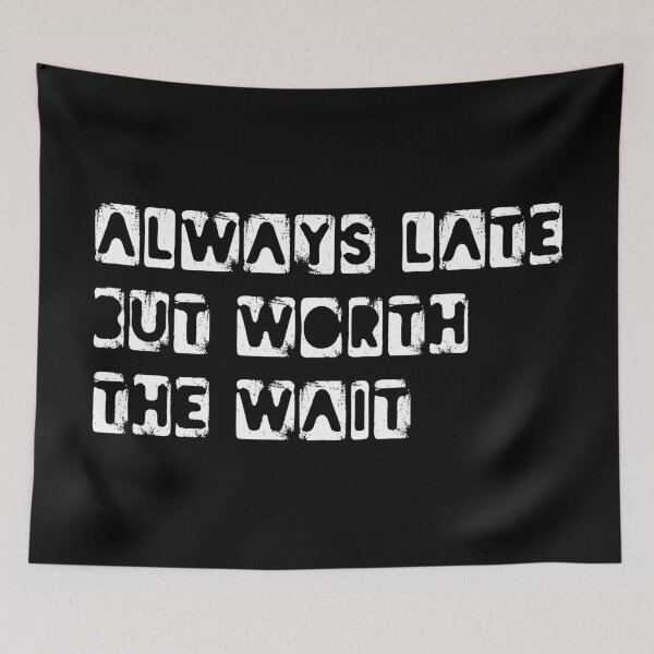 Item preview, Always Late But Worth The Wait Funny Quote T shirt designed and sold by knapst.