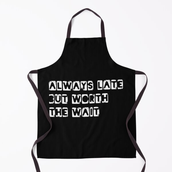 Item preview, Always Late But Worth The Wait Funny Quote T shirt designed and sold by knapst.