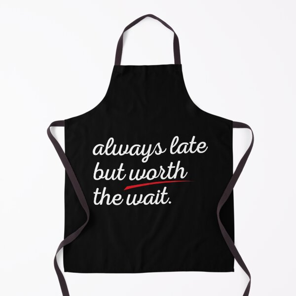 Item preview, Always Late But Worth The Wait Funny Joke Tee designed and sold by knapst.