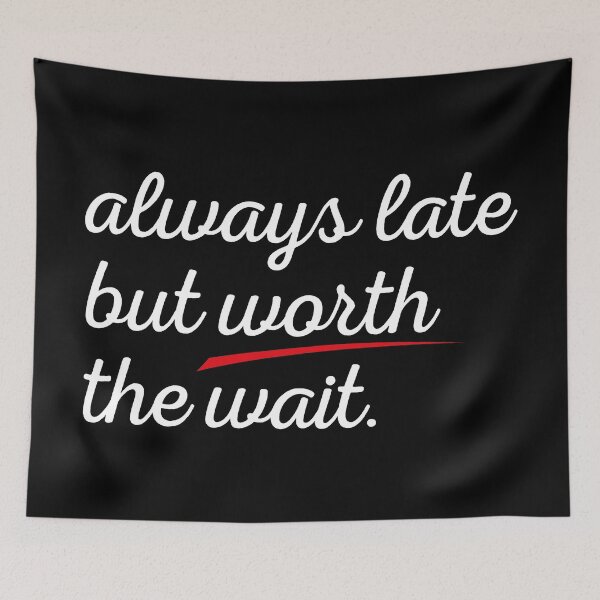 Item preview, Always Late But Worth The Wait Funny Joke Tee designed and sold by knapst.