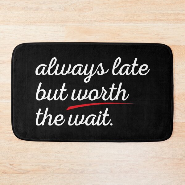 Item preview, Always Late But Worth The Wait Funny Joke Tee designed and sold by knapst.