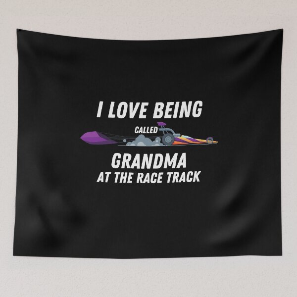Item preview, I Love Being Called Grandma At The Race Track Dragster designed and sold by CarantinedChaos.