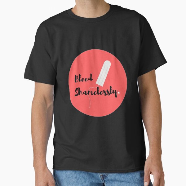 Bleed Shamelessly Classic T-Shirt
