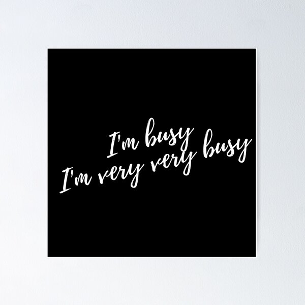 Item preview, White script on back I'm busy I am very very busy designed and sold by signsofapril.
