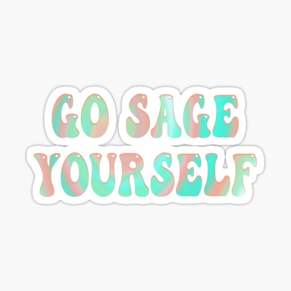 Go Sage Yourself Gifts & Merchandise | Redbubble