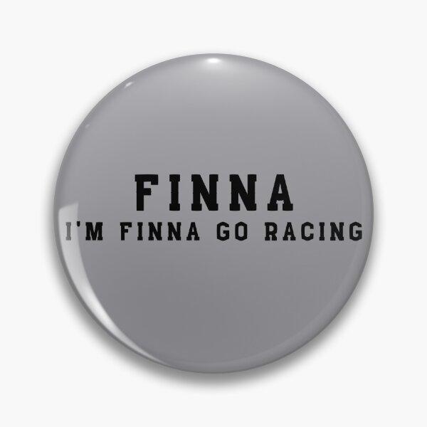 Item preview, FINNA Im Finna Go Racing Drag Racing Kart Racing Street Racing Dirt Racing Motorcycle Racing designed and sold by CarantinedChaos.