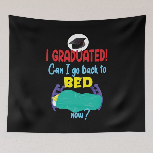 Item preview, I Graduated! Can I Go to Back to Bed Now? designed and sold by orangeblue21.