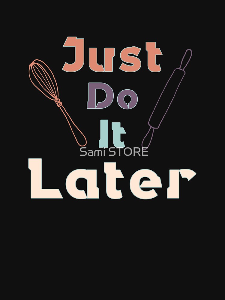 Discover just do it later - Funny Quote Classic T-Shirt