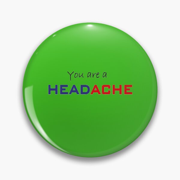 Item preview, You are a headache funny T-shirt designed and sold by hichamchim.