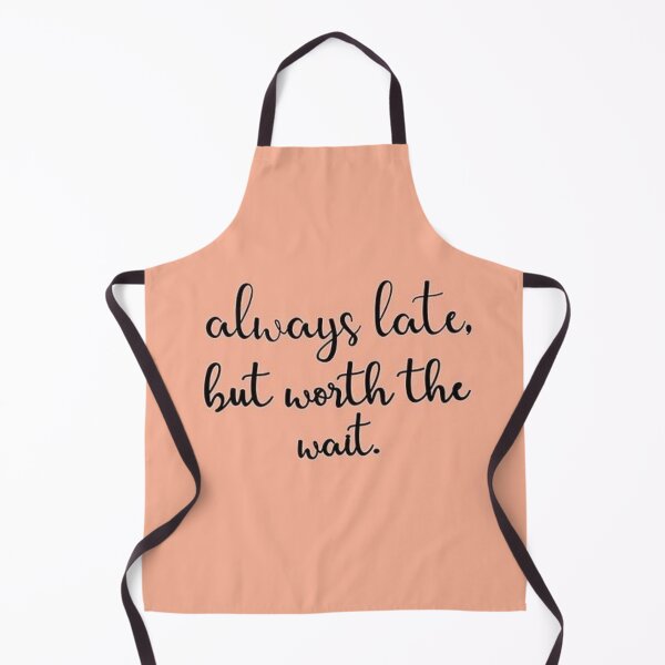 Item preview, Always Late But Worth The Wait designed and sold by QualityClo.