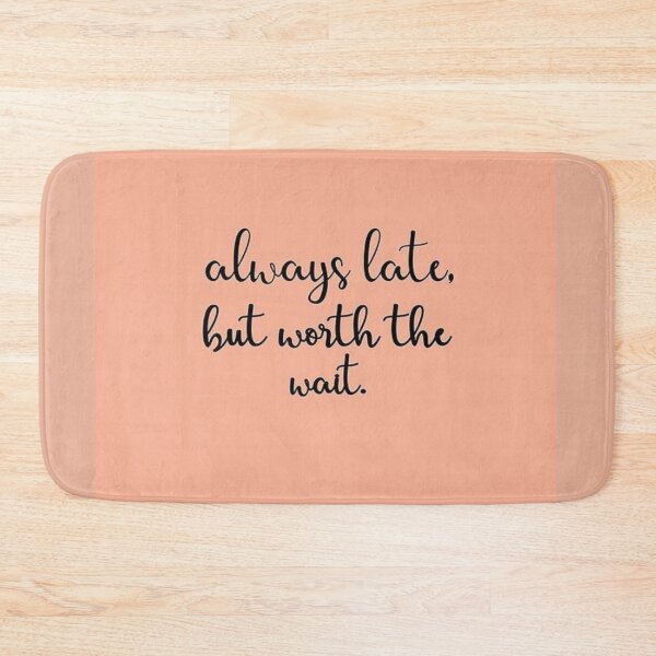Item preview, Always Late But Worth The Wait designed and sold by QualityClo.