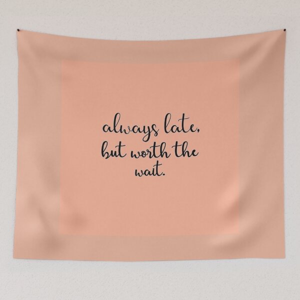 Item preview, Always Late But Worth The Wait designed and sold by QualityClo.