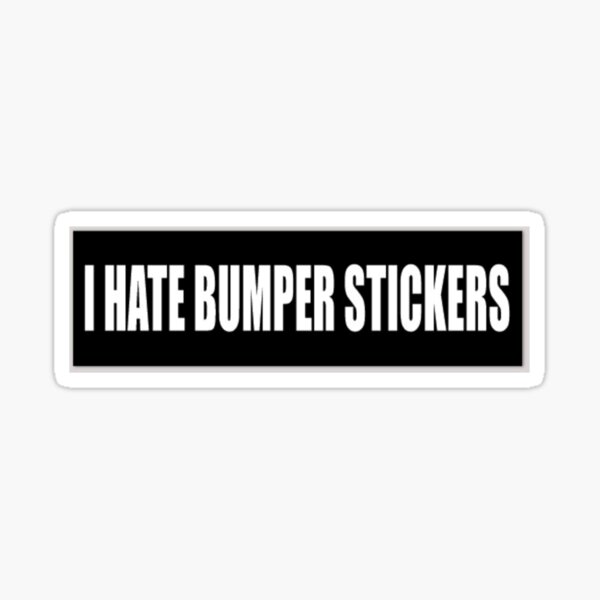 I hate bumper stickers  Sticker