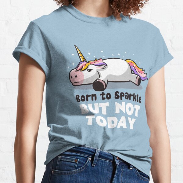 Born To Sparkle But Not Today - Lazy Unicorn Gift Classic T-Shirt