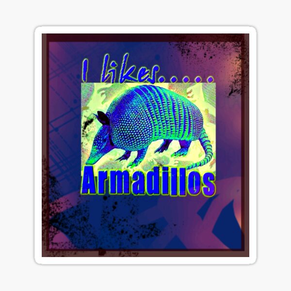 I Likes Armadillos Sticker