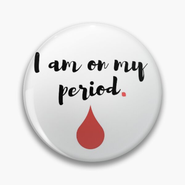 Item preview, I Am On My Period designed and sold by Bleed Shamelessly.