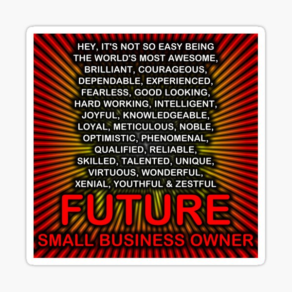 Hey, It’s Not So Easy Being ... Future Small Business Owner  Sticker