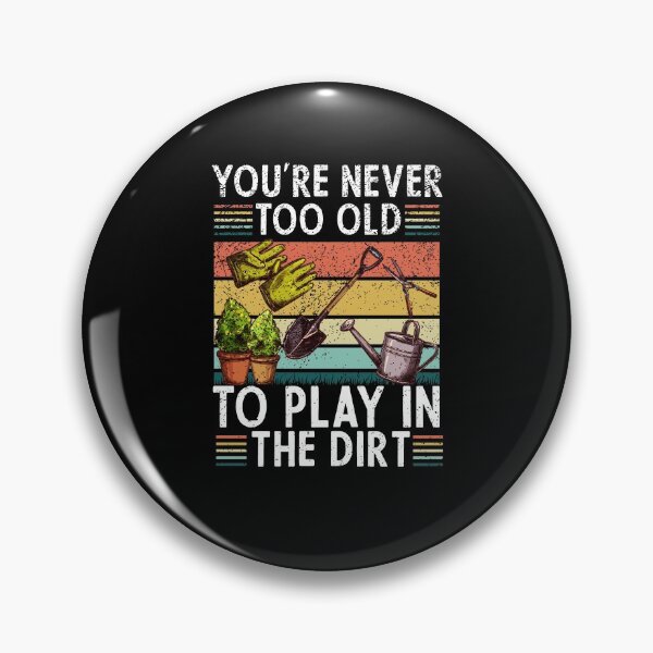Item preview, You're Never Too Old To Play In The Dirt gardening lover retro vintage designed and sold by NAMTO.