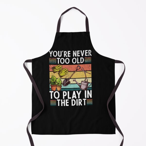 Item preview, You're Never Too Old To Play In The Dirt gardening lover retro vintage designed and sold by NAMTO.